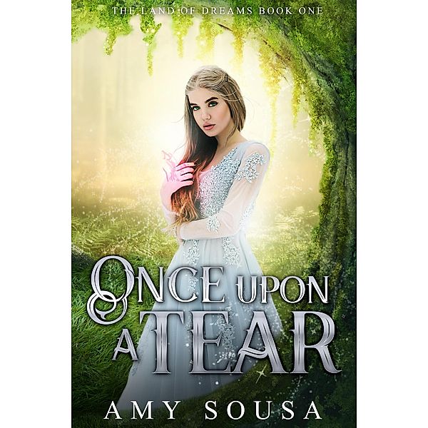 Once Upon A Tear (The Land of Dreams, #1) / The Land of Dreams, Amy Sousa
