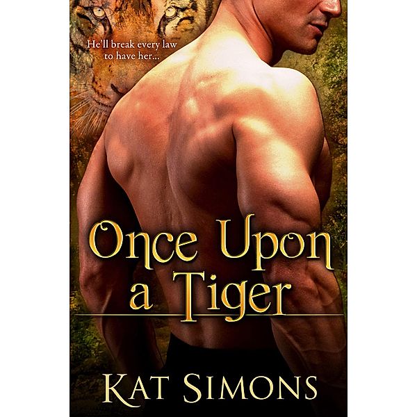 Once Upon A Tiger (Tiger Shifters, #1) / Tiger Shifters, Kat Simons