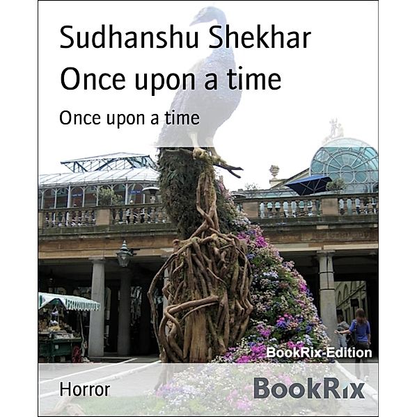 Once upon a time, Sudhanshu Shekhar