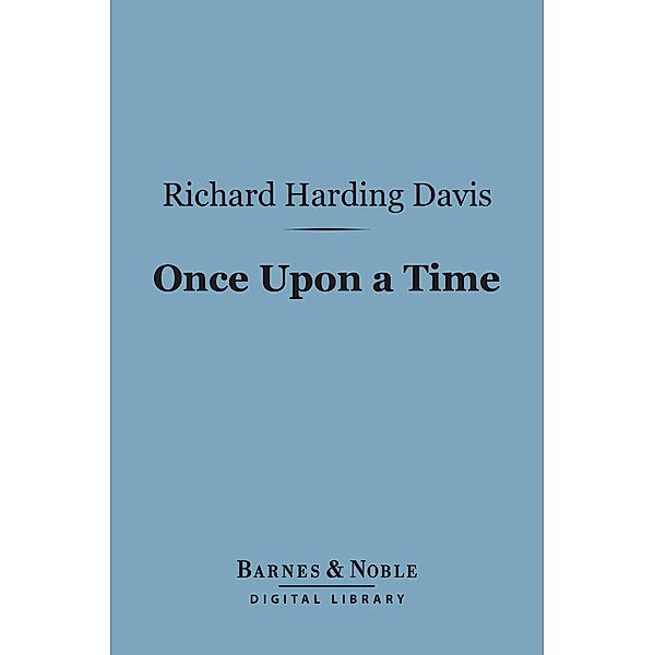Once Upon a Time (Barnes & Noble Digital Library) / Barnes & Noble, Richard Harding Davis