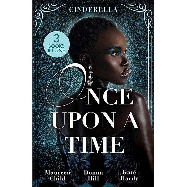 Once Upon A Time: Cinderella: The Lone Star Cinderella (Texas Cattleman's Club: The Missing Mogul) / The Way You Love Me / Dr Cinderella's Midnight Fling, Maureen Child, Donna Hill, Kate Hardy