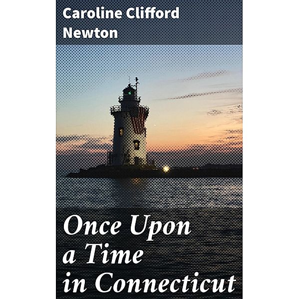 Once Upon a Time in Connecticut, Caroline Clifford Newton