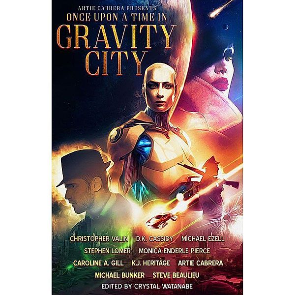 Once Upon a Time in Gravity City, Artie Cabrera, D. K. Cassidy, Christopher Valin, Michael Bunker, Steve Beaulieu, Michael Ezell, Stephen Lomer, Caroline A. Gill, K. J. Heritage, Monica Enderle Pierce