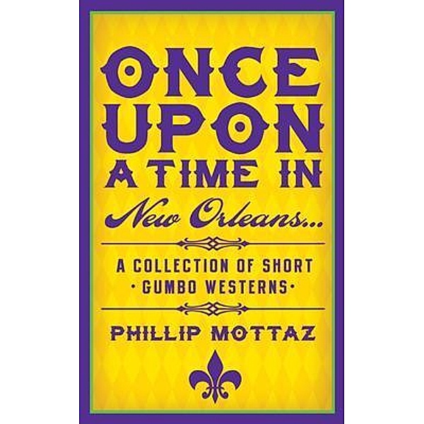 Once Upon a Time in New Orleans... / Phillip Mottaz, Phillip Mottaz