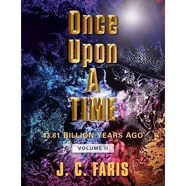 Once Upon A TIME / Once Upon A TIME 13.81 BILLION YEARS AGO Bd.2, J. C. . Faris