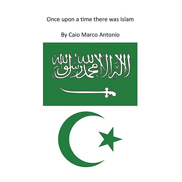 Once upon a time there was Islam, Marco Antonio Caio