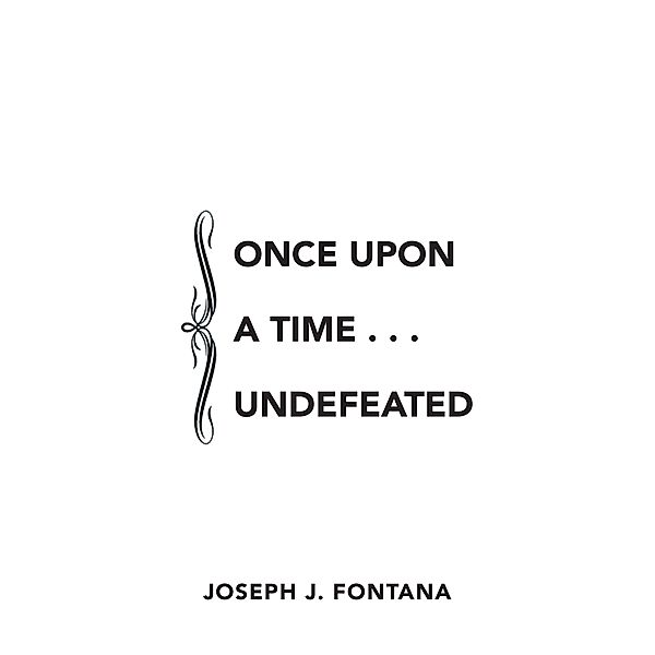Once Upon a Time . . . Undefeated, Joseph J. Fontana