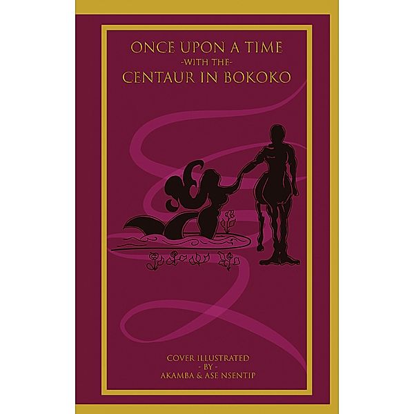 Once Upon a Time with the Centaur in Bokoko, Nsentip Ukpong Nsentip D. Fsc