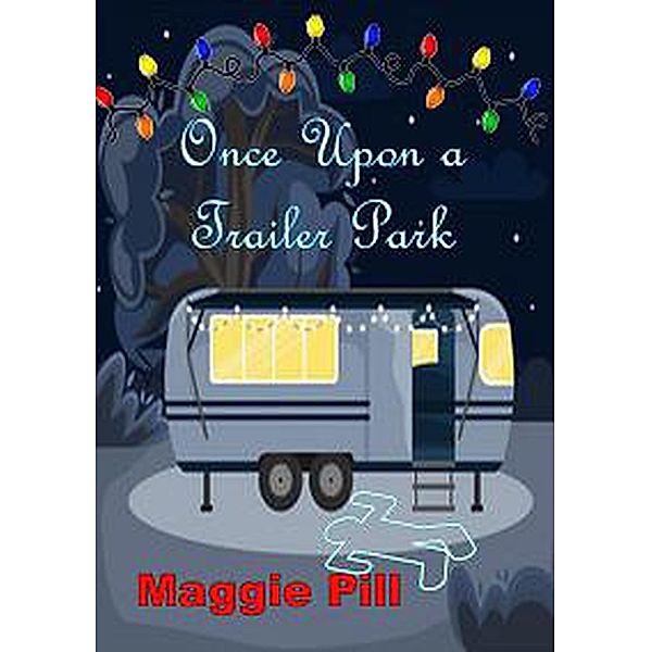 Once Upon a Trailer Park (Trailer Park Tales, #1) / Trailer Park Tales, Maggie Pill