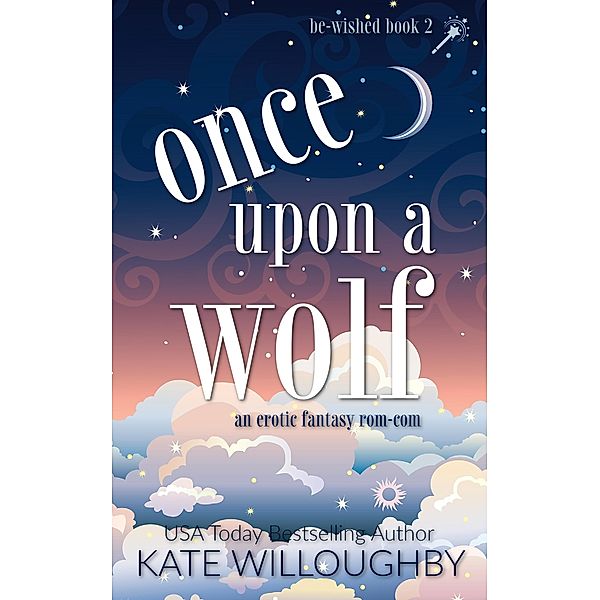 Once Upon a Wolf (Be-Wished, #2) / Be-Wished, Kate Willoughby