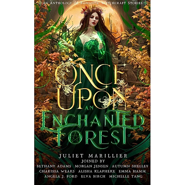 Once Upon an Enchanted Forest: An Anthology of Romantic Witchcraft Stories, Angela J. Ford, Autumn Shelley, Emma Hamm, Alisha Klapheke, Bethany Adams, Elva Birch, Juliet Marillier, Michelle Tang, Morgan Jensen
