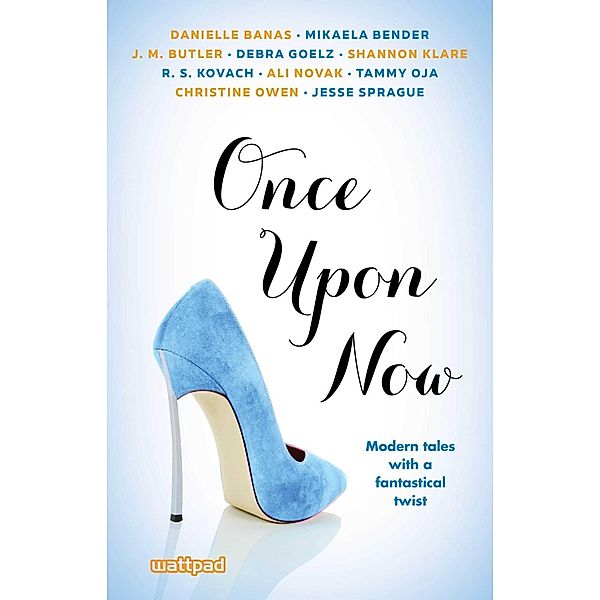 Once Upon Now, Ali Novak, Jesse Sprague, Danielle Banas, Mikaela Bender, J. M. Butler, Debra Goelz, Shannon Klare, R. S. Kovach, Tammy Oja, Christine Owen