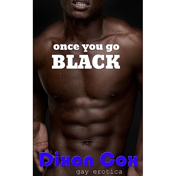 Once You Go Black..., Dixon Cox
