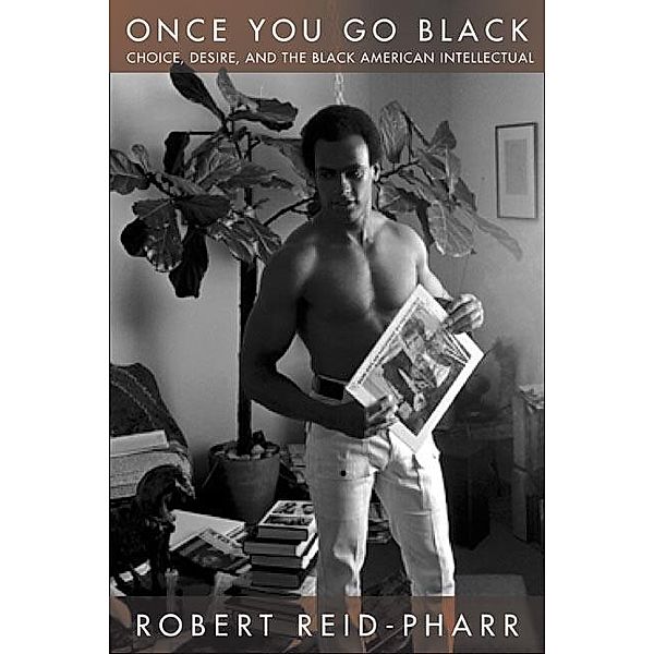 Once You Go Black / Sexual Cultures Bd.27, Robert F. Reid-Pharr