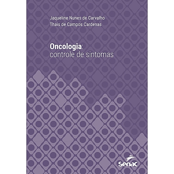 Oncologia: controle de sintomas / Série Universitária, Jaqueline Nunes de Carvalho, Thais de Campos Cardenas