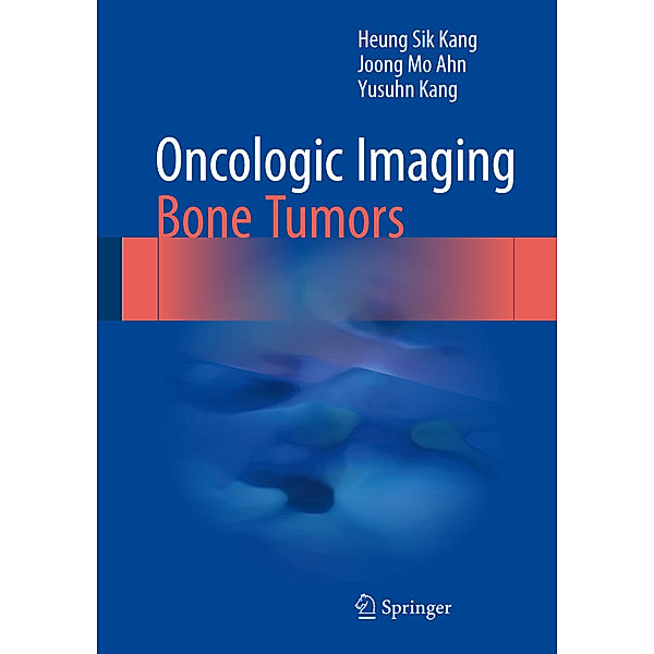 Oncologic Imaging: Bone Tumors, Heung Sik Kang, Joong Mo Ahn, Yusuhn Kang