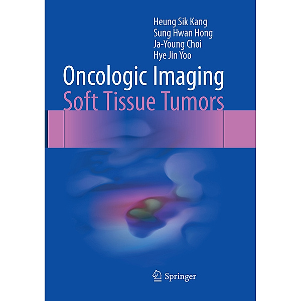 Oncologic Imaging: Soft Tissue Tumors, Heung Sik Kang, Sung Hwan Hong, Ja-Young Choi, Hye Jin Yoo