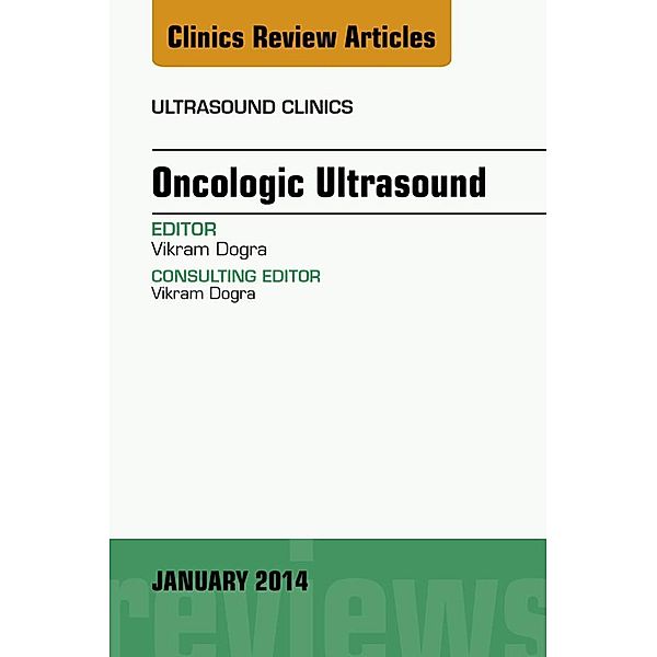 Oncologic Ultrasound, An Issue of Ultrasound Clinics, Vikram S. Dogra