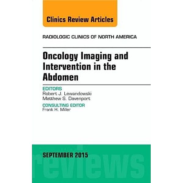 Oncology Imaging and Intervention in the Abdomen, An Issue of Radiologic Clinics of North America, Robert J. Lewandowski