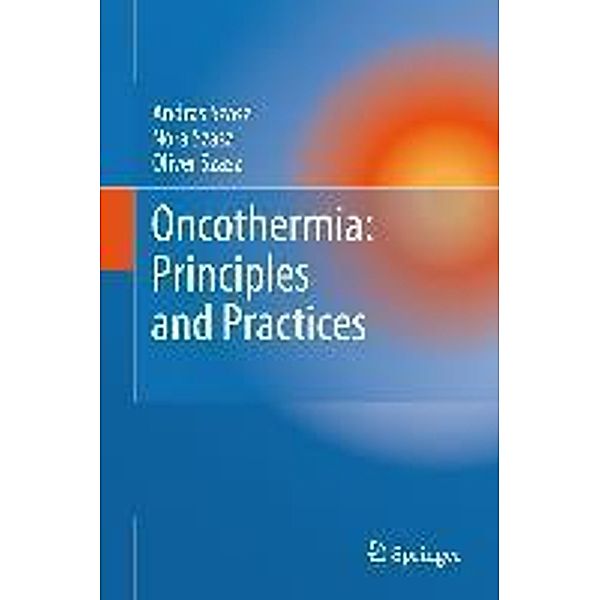 Oncothermia: Principles and Practices, Andras Szasz, Nora Szasz, Oliver Szasz