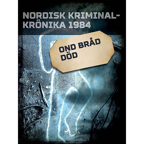 Ond bråd död / Nordisk kriminalkrönika 80-talet