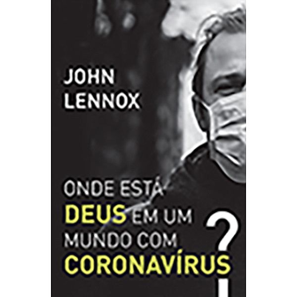 Onde Esta Deus em um Mundo com Corona Vírus?, John C.