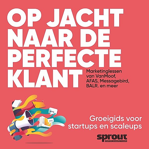 Ondernemen en Werk - 122 - Op jacht naar de perfecte klant, Team Sprout, Alex van der Hulst