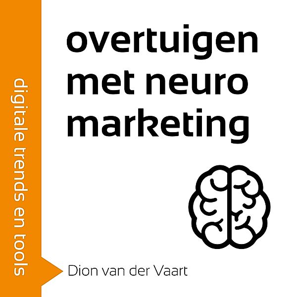Ondernemen en Werk - 134 - Overtuigen met neuromarketing, Dion van der Vaart