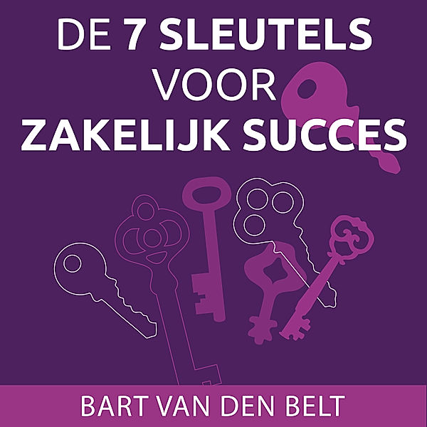 Ondernemen en Werk - 156 - De 7 sleutels voor zakelijk succes, Bart van den Belt