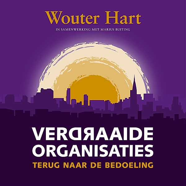 Ondernemen en Werk - 16 - Verdraaide organisaties, Marius Buiting, Wouter Hart
