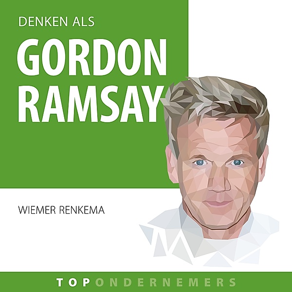 Ondernemen en Werk - 23 - Denken als Gordon Ramsay, Wiemer Renkema