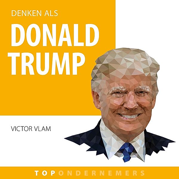 Ondernemen en Werk - 24 - Denken als Donald Trump, Victor Vlam