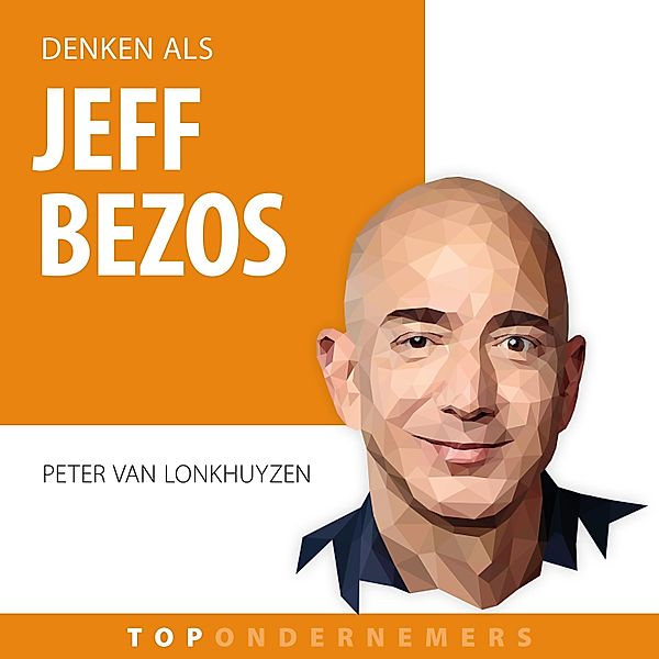 Ondernemen en Werk - 27 - Denken als Jeff Bezos, Peter van Lonkhuyzen