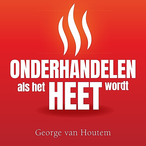 Ondernemen en Werk - 31 - Onderhandelen als het heet wordt, George van Houtem