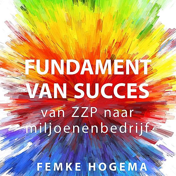 Ondernemen en Werk - 62 - Fundament van succes, Femke Hogema