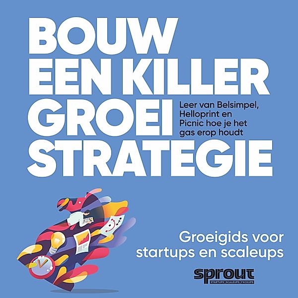 Ondernemen en Werk - 79 - Bouw een Killer Groeistrategie, Team Sprout, Alex van der Hulst