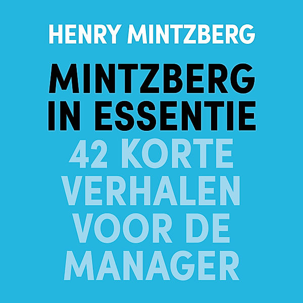 Ondernemen en Werk - 82 - Mintzberg in essentie, Henry Mintzberg