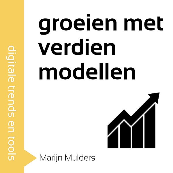 Ondernemen en Werk - 99 - Groeien met verdienmodellen, Marijn Mulders