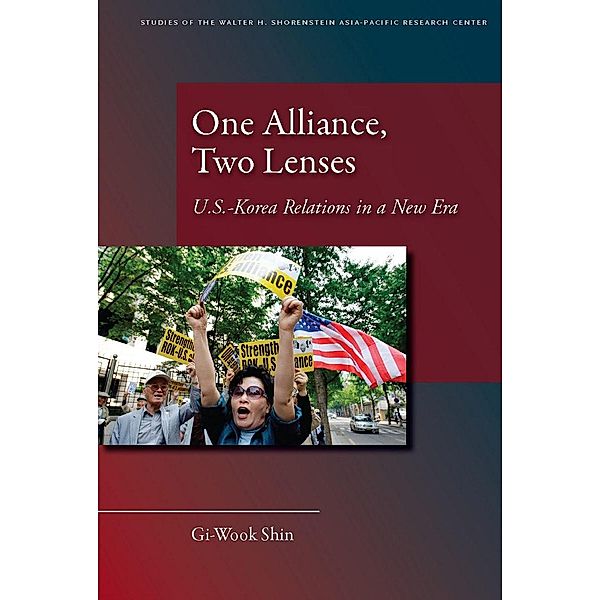 One Alliance, Two Lenses / Studies of the Walter H. Shorenstein Asia-Pacific Research Center, Gi-Wook Shin