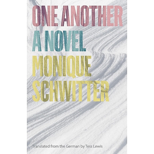 One Another: A Novel, Monique Schwitter