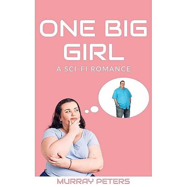 One Big Girl: A Sci-Fi Romance (The Strange & Wonderful Series, #1) / The Strange & Wonderful Series, Murray Peters
