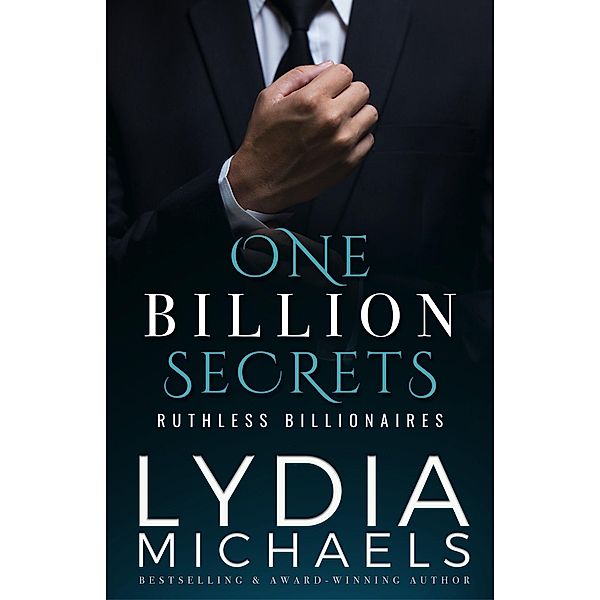 One Billion Secrets (Ruthless Billionaires, #1) / Ruthless Billionaires, Lydia Michaels