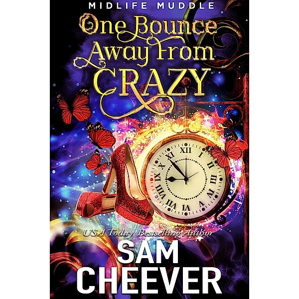 One Bounce Away From Crazy (Midlife Muddle, #1) / Midlife Muddle, Sam Cheever