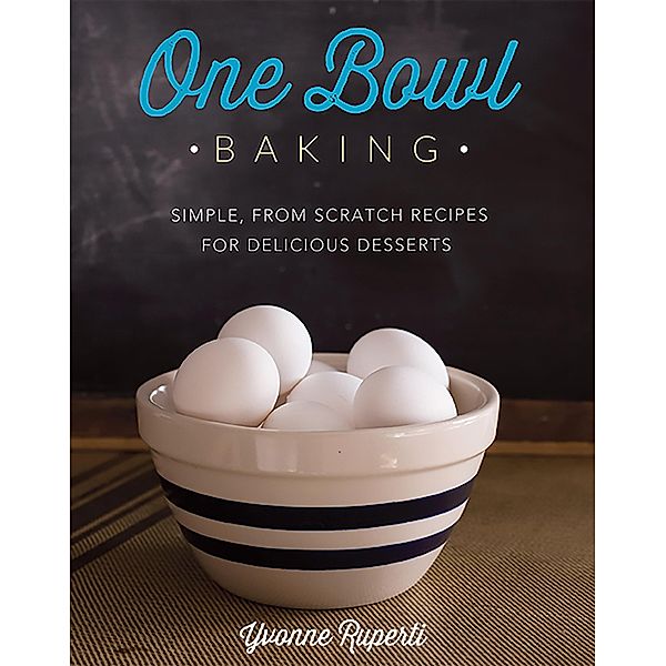 One Bowl Baking, Yvonne Ruperti