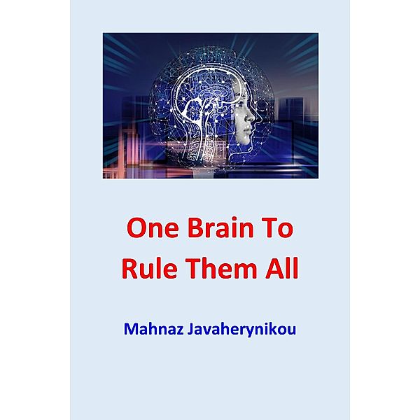 One Brain to Rule Them All, Mahnaz Javaherynikou