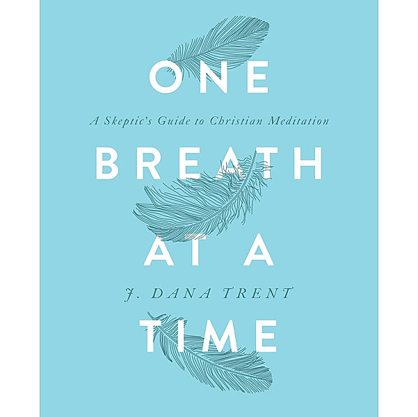 One Breath at a Time, J. Dana Trent