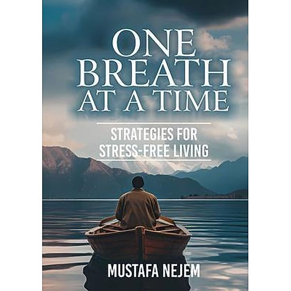 One Breath at a Time Strategies for Stress Free Livin, Mustafa Nejem