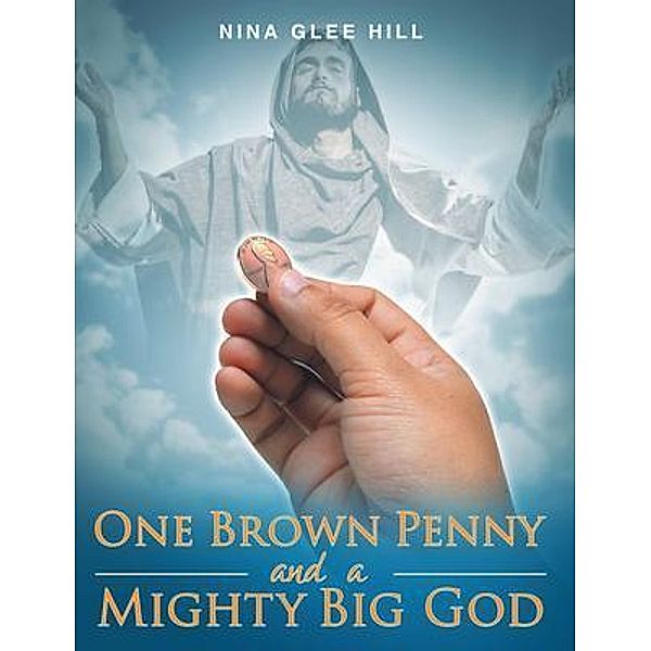 One Brown Penny and a Mighty Big God / Stratton Press, Nina Glee Hill