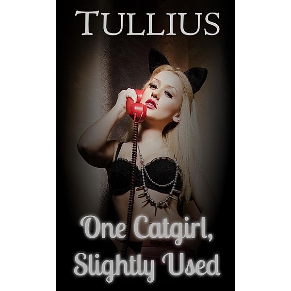 One Catgirl, Slightly Used, Tullius