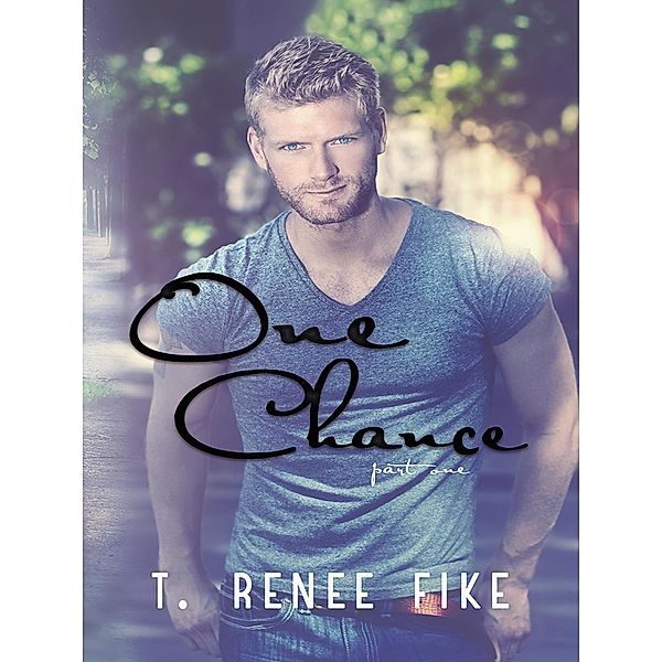 One Chance (part 1), T. Renee Fike